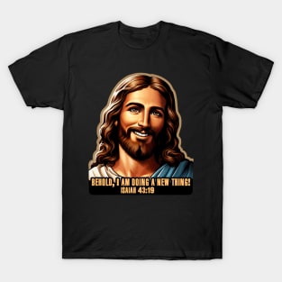 Isaiah 43:19 Behold, I am doing a new thing! T-Shirt